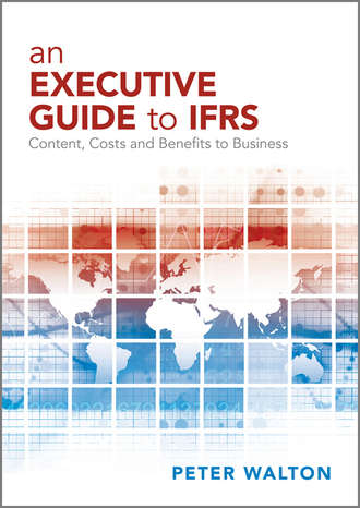 Peter  Walton. An Executive Guide to IFRS. Content, Costs and Benefits to Business