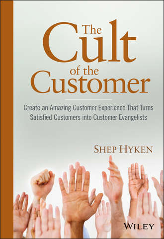 Shep  Hyken. The Cult of the Customer. Create an Amazing Customer Experience That Turns Satisfied Customers Into Customer Evangelists