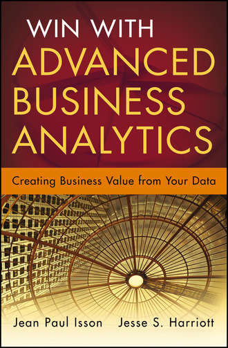 Jean-Paul  Isson. Win with Advanced Business Analytics. Creating Business Value from Your Data