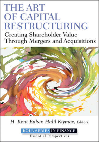 Halil  Kiymaz. The Art of Capital Restructuring. Creating Shareholder Value through Mergers and Acquisitions