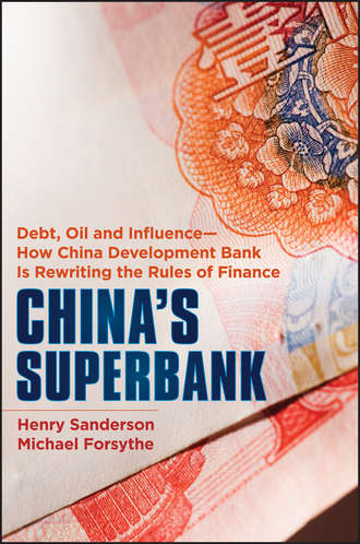 Henry  Sanderson. China's Superbank. Debt, Oil and Influence - How China Development Bank is Rewriting the Rules of Finance