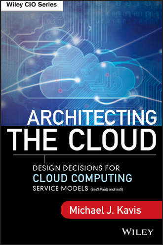 Michael Kavis J.. Architecting the Cloud. Design Decisions for Cloud Computing Service Models (SaaS, PaaS, and IaaS)