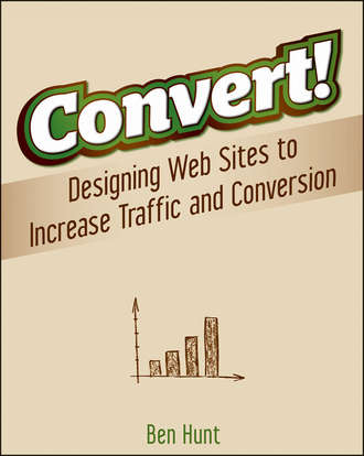Ben  Hunt. Convert!. Designing Web Sites to Increase Traffic and Conversion