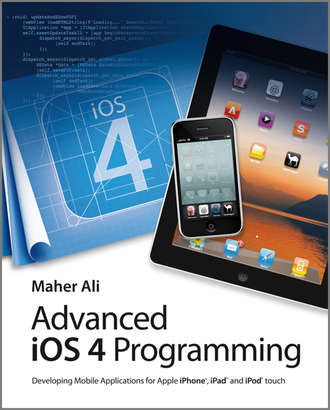 Maher  Ali. Advanced iOS 4 Programming. Developing Mobile Applications for Apple iPhone, iPad, and iPod touch