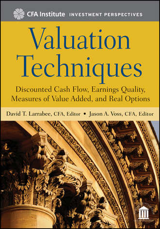 Jason Voss A.. Valuation Techniques. Discounted Cash Flow, Earnings Quality, Measures of Value Added, and Real Options
