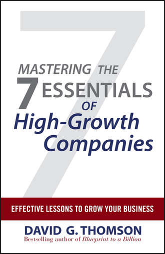 David Thomson G.. Mastering the 7 Essentials of High-Growth Companies. Effective Lessons to Grow Your Business