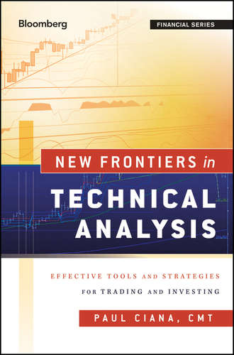 Paul  Ciana. New Frontiers in Technical Analysis. Effective Tools and Strategies for Trading and Investing