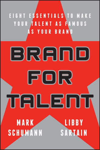 Mark  Schumann. Brand for Talent. Eight Essentials to Make Your Talent as Famous as Your Brand