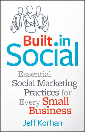 Jeff  Korhan. Built-In Social. Essential Social Marketing Practices for Every Small Business