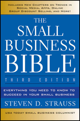 Steven Strauss D.. The Small Business Bible. Everything You Need to Know to Succeed in Your Small Business