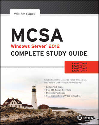 William  Panek. MCSA Windows Server 2012 Complete Study Guide. Exams 70-410, 70-411, 70-412, and 70-417