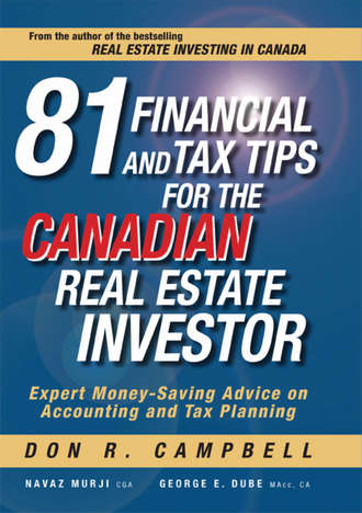Don Campbell R.. 81 Financial and Tax Tips for the Canadian Real Estate Investor. Expert Money-Saving Advice on Accounting and Tax Planning