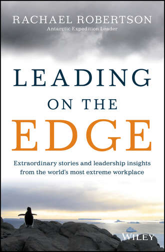 Rachael  Robertson. Leading on the Edge. Extraordinary Stories and Leadership Insights from The World's Most Extreme Workplace