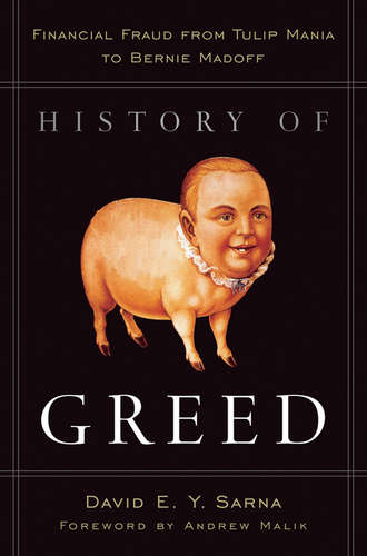 David Sarna E.Y.. History of Greed. Financial Fraud from Tulip Mania to Bernie Madoff