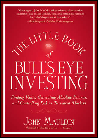 John  Mauldin. The Little Book of Bull's Eye Investing. Finding Value, Generating Absolute Returns, and Controlling Risk in Turbulent Markets