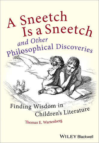 Thomas Wartenberg E.. A Sneetch is a Sneetch and Other Philosophical Discoveries. Finding Wisdom in Children's Literature