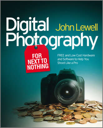 John  Lewell. Digital Photography for Next to Nothing. Free and Low Cost Hardware and Software to Help You Shoot Like a Pro