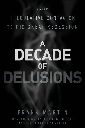 Джон Богл. A Decade of Delusions. From Speculative Contagion to the Great Recession