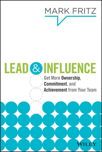 Mark  Fritz. Lead & Influence. Get More Ownership, Commitment, and Achievement From Your Team