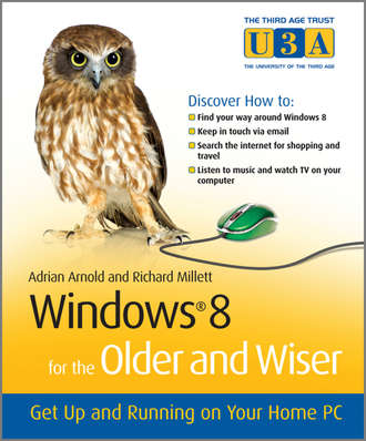 Adrian  Arnold. Windows 8 for the Older and Wiser. Get Up and Running on Your Computer