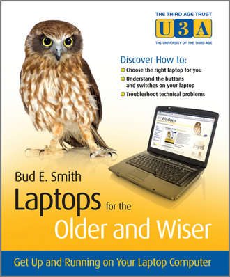 Bud Smith E.. Laptops for the Older and Wiser. Get Up and Running on Your Laptop Computer