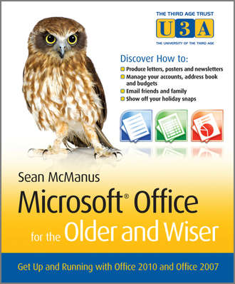 Sean  McManus. Microsoft Office for the Older and Wiser. Get up and running with Office 2010 and Office 2007