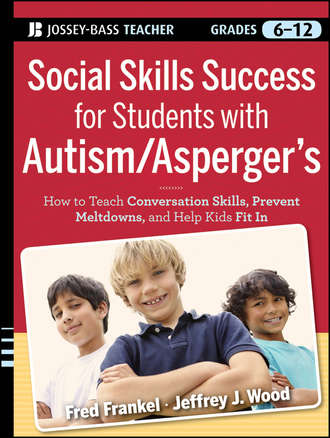 Fred  Frankel. Social Skills Success for Students with Autism / Asperger's. Helping Adolescents on the Spectrum to Fit In