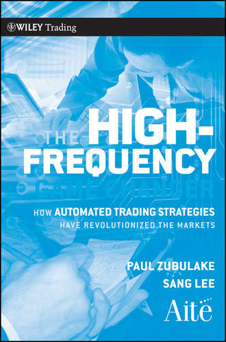 Paul  Zubulake. The High Frequency Game Changer. How Automated Trading Strategies Have Revolutionized the Markets
