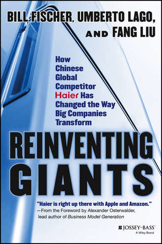Bill  Fischer. Reinventing Giants. How Chinese Global Competitor Haier Has Changed the Way Big Companies Transform