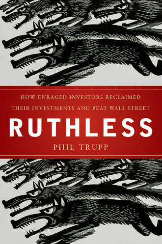 Phil  Trupp. Ruthless. How Enraged Investors Reclaimed Their Investments and Beat Wall Street