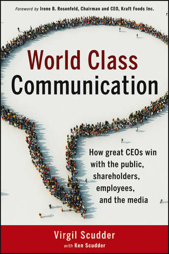 Virgil  Scudder. World Class Communication. How Great CEOs Win with the Public, Shareholders, Employees, and the Media