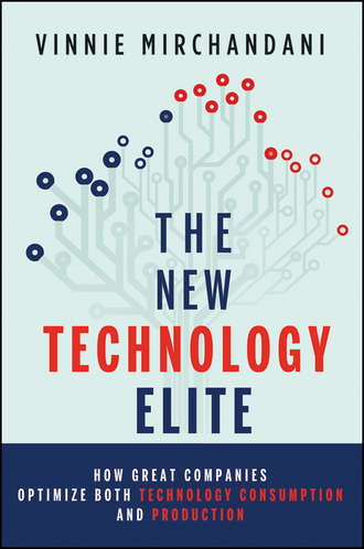 Vinnie  Mirchandani. The New Technology Elite. How Great Companies Optimize Both Technology Consumption and Production