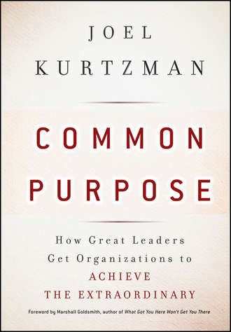 Marshall Goldsmith. Common Purpose. How Great Leaders Get Organizations to Achieve the Extraordinary