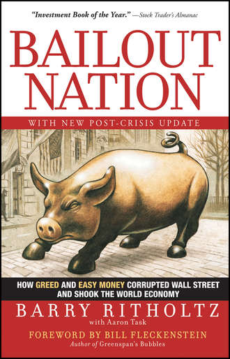 Barry  Ritholtz. Bailout Nation. How Greed and Easy Money Corrupted Wall Street and Shook the World Economy