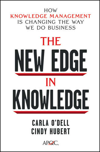 Carla  O'dell. The New Edge in Knowledge. How Knowledge Management Is Changing the Way We Do Business