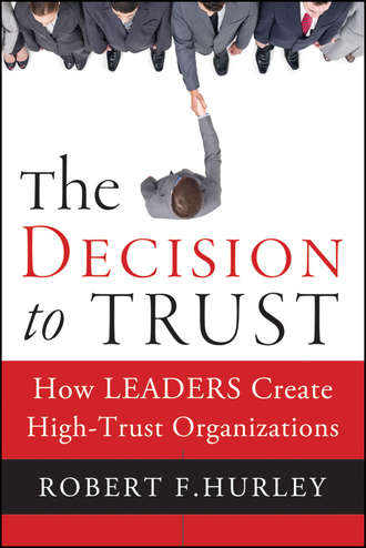 Robert Hurley F.. The Decision to Trust. How Leaders Create High-Trust Organizations