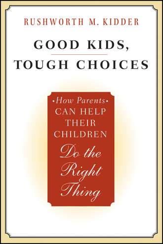 Rushworth Kidder M.. Good Kids, Tough Choices. How Parents Can Help Their Children Do the Right Thing