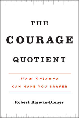 Robert  Biswas-Diener. The Courage Quotient. How Science Can Make You Braver