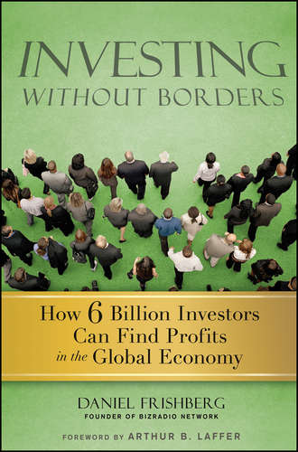 Daniel  Frishberg. Investing Without Borders. How Six Billion Investors Can Find Profits in the Global Economy