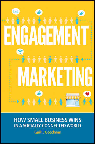 Gail Goodman F.. Engagement Marketing. How Small Business Wins in a Socially Connected World