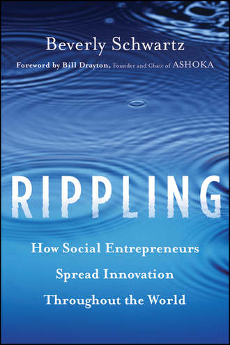 Beverly  Schwartz. Rippling. How Social Entrepreneurs Spread Innovation Throughout the World