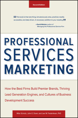 Mike  Schultz. Professional Services Marketing. How the Best Firms Build Premier Brands, Thriving Lead Generation Engines, and Cultures of Business Development Success