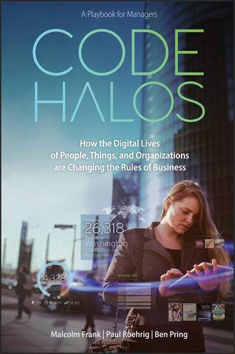 Malcolm  Frank. Code Halos. How the Digital Lives of People, Things, and Organizations are Changing the Rules of Business