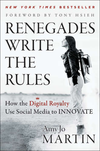 Amy Martin Jo. Renegades Write the Rules. How the Digital Royalty Use Social Media to Innovate