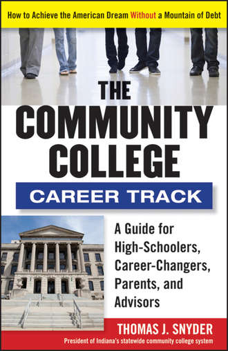 Thomas  Snyder. The Community College Career Track. How to Achieve the American Dream without a Mountain of Debt