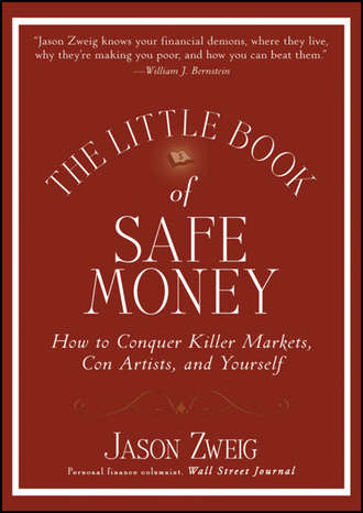 Jason  Zweig. The Little Book of Safe Money. How to Conquer Killer Markets, Con Artists, and Yourself