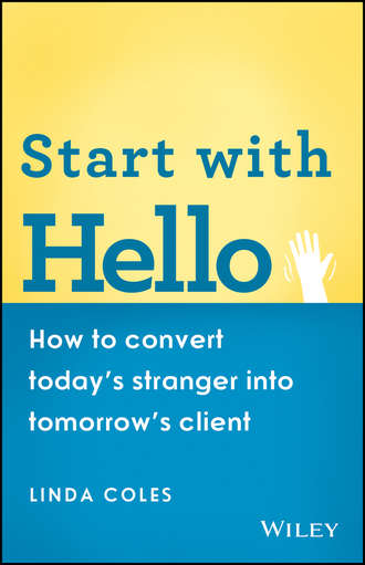 Linda  Coles. Start with Hello. How to Convert Today's Stranger into Tomorrow's Client