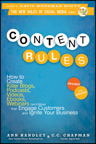 Энн Хэндли. Content Rules. How to Create Killer Blogs, Podcasts, Videos, Ebooks, Webinars (and More) That Engage Customers and Ignite Your Business