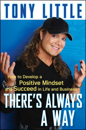 Tony  Little. There's Always a Way. How to Develop a Positive Mindset and Succeed in Business and Life