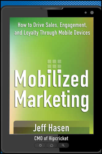 Jeff  Hasen. Mobilized Marketing. How to Drive Sales, Engagement, and Loyalty Through Mobile Devices